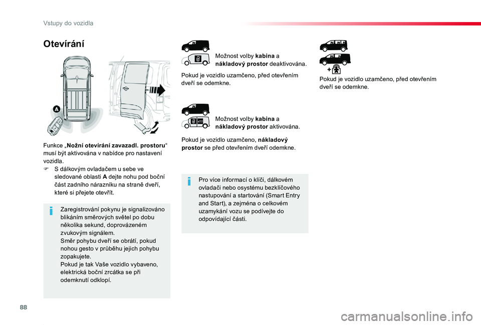 TOYOTA PROACE 2020 Návod na použití (in Czech) 88
Proace_cs_Chap02_ouvertures_ed2019_V02
Pro více informací o klíči, dálkovém ovladači nebo osystému bezklíčového nastupování a startování (Smart Entry and Start), a zejména o celkov TOYOTA PROACE 2020 Návod na použití (in Czech) 88
Proace_cs_Chap02_ouvertures_ed2019_V02
Pro více informací o klíči, dálkovém ovladači nebo osystému bezklíčového nastupování a startování (Smart Entry and Start), a zejména o celkov