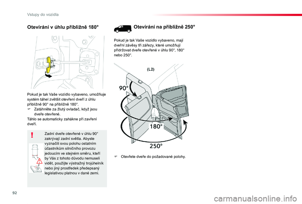 TOYOTA PROACE 2020 Návod na použití (in Czech) 92
Proace_cs_Chap02_ouvertures_ed2019_V02
Pokud je tak Vaše vozidlo vybaveno, umožňuje systém táhel zvětšit otevření dveří z úhlu přibližně 90° na přibližně 180°.F Zatáhněte za TOYOTA PROACE 2020 Návod na použití (in Czech) 92
Proace_cs_Chap02_ouvertures_ed2019_V02
Pokud je tak Vaše vozidlo vybaveno, umožňuje systém táhel zvětšit otevření dveří z úhlu přibližně 90° na přibližně 180°.F Zatáhněte za