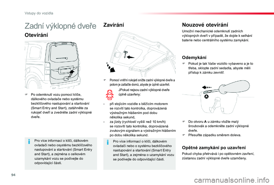 TOYOTA PROACE 2020 Návod na použití (in Czech) 94
Proace_cs_Chap02_ouvertures_ed2019_V02
Pro více informací o klíči, dálkovém ovladači nebo osystému bezklíčového nastupování a startování (Smart Entry and Start), a zejména o celkov TOYOTA PROACE 2020 Návod na použití (in Czech) 94
Proace_cs_Chap02_ouvertures_ed2019_V02
Pro více informací o klíči, dálkovém ovladači nebo osystému bezklíčového nastupování a startování (Smart Entry and Start), a zejména o celkov