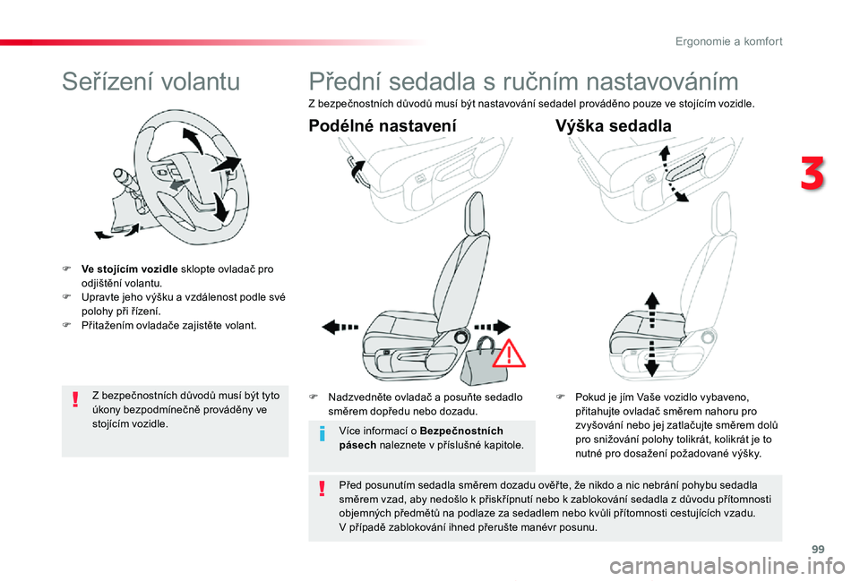 TOYOTA PROACE 2020 Návod na použití (in Czech) 99
Proace_cs_Chap03_ergonomie-et-confort_ed2019_V02
Seřízení volantu
F Ve stojícím vozidle sklopte ovladač pro odjištění volantu.F Upravte jeho výšku a vzdálenost podle své polohy při ř TOYOTA PROACE 2020 Návod na použití (in Czech) 99
Proace_cs_Chap03_ergonomie-et-confort_ed2019_V02
Seřízení volantu
F Ve stojícím vozidle sklopte ovladač pro odjištění volantu.F Upravte jeho výšku a vzdálenost podle své polohy při ř