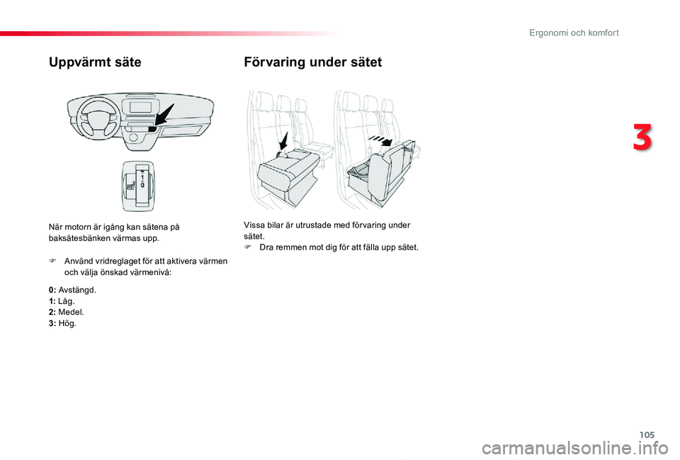TOYOTA PROACE 2020 Bruksanvisningar (in Swedish) 105
Proace_sv_Chap03_ergonomie-et-confort_ed01-2019
Uppvärmt säte
0: Avstängd.1: Låg.2: Medel.
3: Hög.
F Använd vridreglaget för att aktivera värmen och välja önskad värmenivå:
När motorn TOYOTA PROACE 2020 Bruksanvisningar (in Swedish) 105
Proace_sv_Chap03_ergonomie-et-confort_ed01-2019
Uppvärmt säte
0: Avstängd.1: Låg.2: Medel.
3: Hög.
F Använd vridreglaget för att aktivera värmen och välja önskad värmenivå:
När motorn