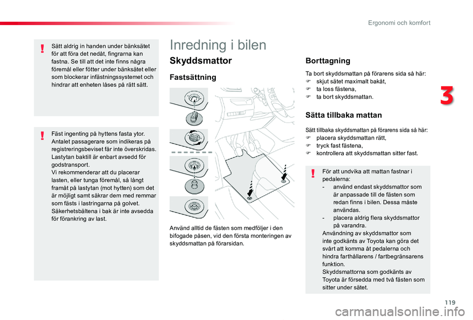 TOYOTA PROACE 2020 Bruksanvisningar (in Swedish) 119
Proace_sv_Chap03_ergonomie-et-confort_ed01-2019
Skyddsmattor
Använd alltid de fästen som medföljer i den bifogade påsen, vid den första monteringen av skyddsmattan på förarsidan.
Fastsättn TOYOTA PROACE 2020 Bruksanvisningar (in Swedish) 119
Proace_sv_Chap03_ergonomie-et-confort_ed01-2019
Skyddsmattor
Använd alltid de fästen som medföljer i den bifogade påsen, vid den första monteringen av skyddsmattan på förarsidan.
Fastsättn