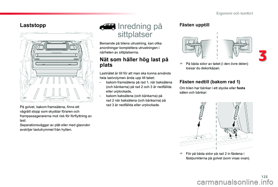 TOYOTA PROACE 2020 Bruksanvisningar (in Swedish) 123
Proace_sv_Chap03_ergonomie-et-confort_ed01-2019
Laststopp
På golvet, bakom framsätena, finns ett vågrätt stopp som skyddar föraren och frampassagerarerna mot risk för förflyttning av last.S TOYOTA PROACE 2020 Bruksanvisningar (in Swedish) 123
Proace_sv_Chap03_ergonomie-et-confort_ed01-2019
Laststopp
På golvet, bakom framsätena, finns ett vågrätt stopp som skyddar föraren och frampassagerarerna mot risk för förflyttning av last.S