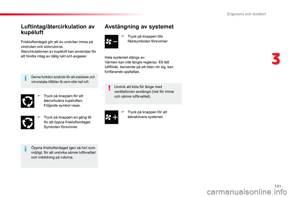 TOYOTA PROACE 2020 Bruksanvisningar (in Swedish) 131
Proace_sv_Chap03_ergonomie-et-confort_ed01-2019
Avstängning av systemet
F Tryck på knappen tills fläktsymbolen försvinner.
Hela systemet stängs av.Värmen kan inte längre regleras. Ett lätt TOYOTA PROACE 2020 Bruksanvisningar (in Swedish) 131
Proace_sv_Chap03_ergonomie-et-confort_ed01-2019
Avstängning av systemet
F Tryck på knappen tills fläktsymbolen försvinner.
Hela systemet stängs av.Värmen kan inte längre regleras. Ett lätt