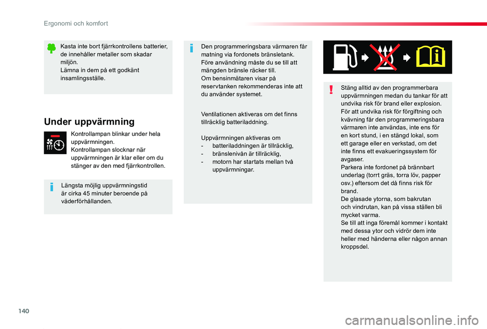 TOYOTA PROACE 2020 Bruksanvisningar (in Swedish) 140
Proace_sv_Chap03_ergonomie-et-confort_ed01-2019
Stäng alltid av den programmerbara uppvärmningen medan du tankar för att undvika risk för brand eller explosion.För att undvika risk för förg TOYOTA PROACE 2020 Bruksanvisningar (in Swedish) 140
Proace_sv_Chap03_ergonomie-et-confort_ed01-2019
Stäng alltid av den programmerbara uppvärmningen medan du tankar för att undvika risk för brand eller explosion.För att undvika risk för förg