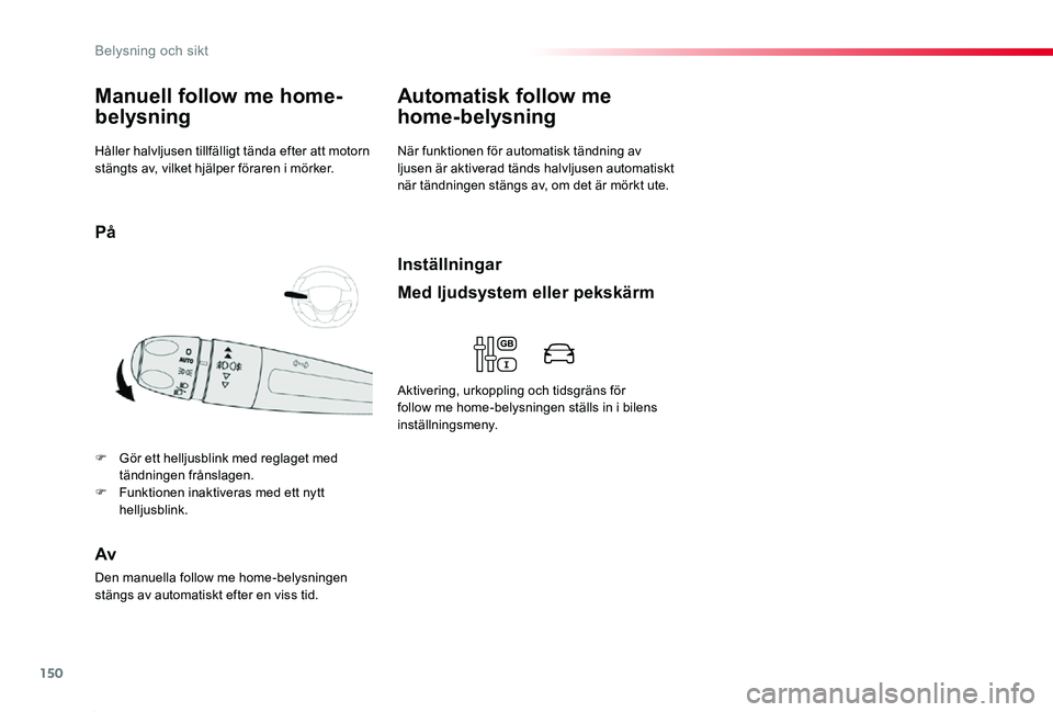 TOYOTA PROACE 2020 Bruksanvisningar (in Swedish) 150
Proace_sv_Chap04_eclairage-et-visibilite_ed01-2019
Håller halvljusen tillfälligt tända efter att motorn stängts av, vilket hjälper föraren i mörker.
Manuell follow me home-
belysning
F Gör TOYOTA PROACE 2020 Bruksanvisningar (in Swedish) 150
Proace_sv_Chap04_eclairage-et-visibilite_ed01-2019
Håller halvljusen tillfälligt tända efter att motorn stängts av, vilket hjälper föraren i mörker.
Manuell follow me home-
belysning
F Gör