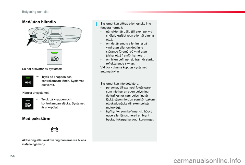 TOYOTA PROACE 2020 Bruksanvisningar (in Swedish) 154
Proace_sv_Chap04_eclairage-et-visibilite_ed01-2019
Med pekskärm
Med/utan bilradio
Koppla ur systemet:
Så här aktiverar du systemet:
F Tryck på knappen och kontrollampan tänds. Systemet aktive TOYOTA PROACE 2020 Bruksanvisningar (in Swedish) 154
Proace_sv_Chap04_eclairage-et-visibilite_ed01-2019
Med pekskärm
Med/utan bilradio
Koppla ur systemet:
Så här aktiverar du systemet:
F Tryck på knappen och kontrollampan tänds. Systemet aktive