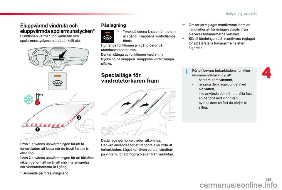 TOYOTA PROACE 2020 Bruksanvisningar (in Swedish) 159
Proace_sv_Chap04_eclairage-et-visibilite_ed01-2019
* Beroende på försäljningsland.
Eluppvärmd vindruta och
eluppvärmda spolarmunstycken*Funktionen värmer upp vindrutan och spolarmunstyckena TOYOTA PROACE 2020 Bruksanvisningar (in Swedish) 159
Proace_sv_Chap04_eclairage-et-visibilite_ed01-2019
* Beroende på försäljningsland.
Eluppvärmd vindruta och
eluppvärmda spolarmunstycken*Funktionen värmer upp vindrutan och spolarmunstyckena