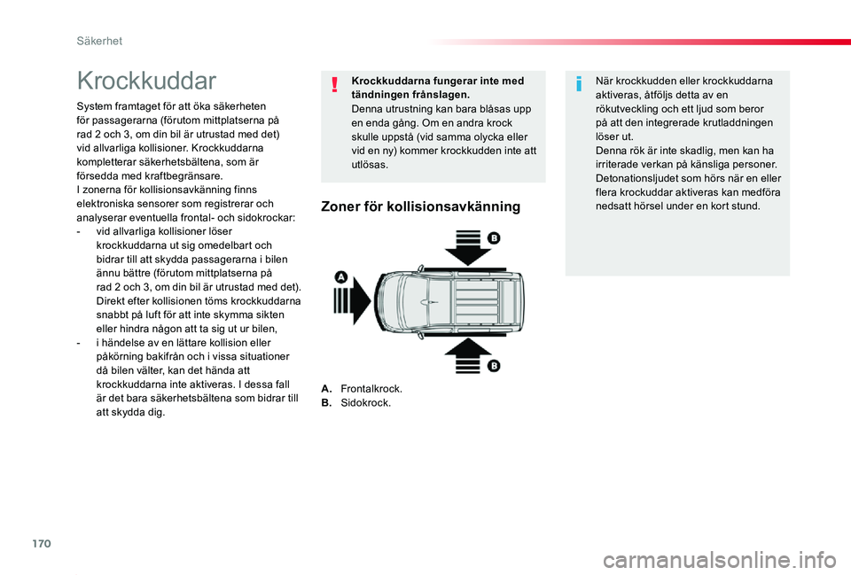 TOYOTA PROACE 2020 Bruksanvisningar (in Swedish) 170
Proace_sv_Chap05_securite_ed01-2019
Krockkuddar
System framtaget för att öka säkerheten för passagerarna (förutom mittplatserna på rad 2 och 3, om din bil är utrustad med det) vid allvarlig TOYOTA PROACE 2020 Bruksanvisningar (in Swedish) 170
Proace_sv_Chap05_securite_ed01-2019
Krockkuddar
System framtaget för att öka säkerheten för passagerarna (förutom mittplatserna på rad 2 och 3, om din bil är utrustad med det) vid allvarlig