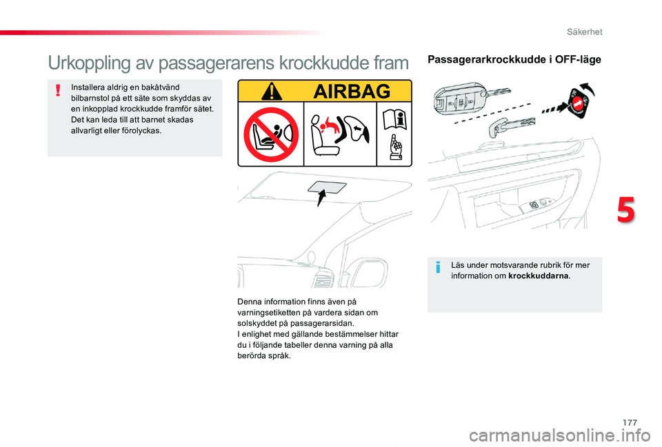 TOYOTA PROACE 2020 Bruksanvisningar (in Swedish) 177
Proace_sv_Chap05_securite_ed01-2019
Passagerarkrockkudde i OFF-läge
Läs under motsvarande rubrik för mer information om krockkuddarna.
Urkoppling av passagerarens krockkudde fram
Installera ald TOYOTA PROACE 2020 Bruksanvisningar (in Swedish) 177
Proace_sv_Chap05_securite_ed01-2019
Passagerarkrockkudde i OFF-läge
Läs under motsvarande rubrik för mer information om krockkuddarna.
Urkoppling av passagerarens krockkudde fram
Installera ald