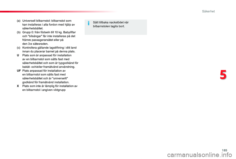 TOYOTA PROACE 2020 Bruksanvisningar (in Swedish) 185
Proace_sv_Chap05_securite_ed01-2019
(a) Universell bilbarnstol: bilbarnstol som kan installeras i alla fordon med hjälp av säkerhetsbältet.(b) Grupp 0: från födseln till 10 kg. Babyliftar oc TOYOTA PROACE 2020 Bruksanvisningar (in Swedish) 185
Proace_sv_Chap05_securite_ed01-2019
(a) Universell bilbarnstol: bilbarnstol som kan installeras i alla fordon med hjälp av säkerhetsbältet.(b) Grupp 0: från födseln till 10 kg. Babyliftar oc