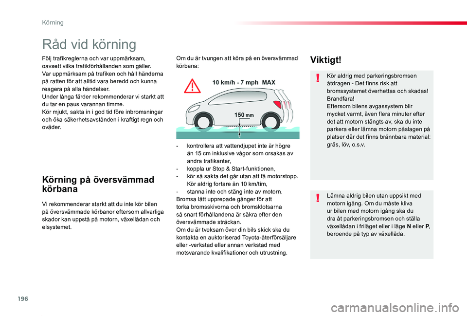 TOYOTA PROACE 2020 Bruksanvisningar (in Swedish) 196
Proace_sv_Chap06_conduite_ed01-2019
Råd vid körning
Följ trafikreglerna och var uppmärksam, oavsett vilka trafikförhållanden som gäller.Var uppmärksam på trafiken och håll händerna på TOYOTA PROACE 2020 Bruksanvisningar (in Swedish) 196
Proace_sv_Chap06_conduite_ed01-2019
Råd vid körning
Följ trafikreglerna och var uppmärksam, oavsett vilka trafikförhållanden som gäller.Var uppmärksam på trafiken och håll händerna på