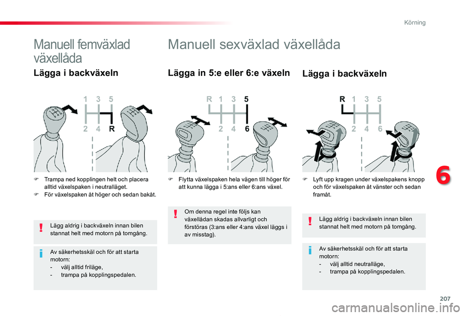TOYOTA PROACE 2020 Bruksanvisningar (in Swedish) 207
Proace_sv_Chap06_conduite_ed01-2019
Lägg aldrig i backväxeln innan bilen stannat helt med motorn på tomgång.
Av säkerhetsskäl och för att starta motorn:- välj alltid neutralläge,- tramp TOYOTA PROACE 2020 Bruksanvisningar (in Swedish) 207
Proace_sv_Chap06_conduite_ed01-2019
Lägg aldrig i backväxeln innan bilen stannat helt med motorn på tomgång.
Av säkerhetsskäl och för att starta motorn:- välj alltid neutralläge,- tramp