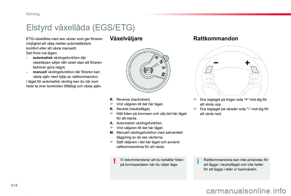 TOYOTA PROACE 2020 Bruksanvisningar (in Swedish) 214
Proace_sv_Chap06_conduite_ed01-2019
Elstyrd växellåda (EGS/ETG)
R. Reverse (backväxel).F Vrid väljaren till det här läget.N. Neutral (neutralläge).F Håll foten på bromsen och välj det TOYOTA PROACE 2020 Bruksanvisningar (in Swedish) 214
Proace_sv_Chap06_conduite_ed01-2019
Elstyrd växellåda (EGS/ETG)
R. Reverse (backväxel).F Vrid väljaren till det här läget.N. Neutral (neutralläge).F Håll foten på bromsen och välj det