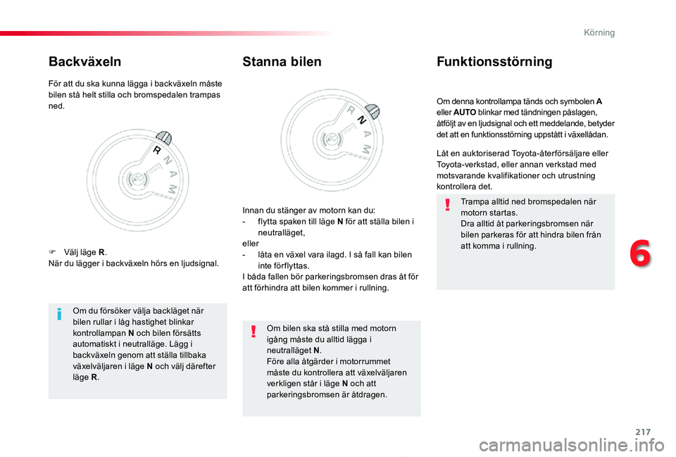 TOYOTA PROACE 2020 Bruksanvisningar (in Swedish) 217
Proace_sv_Chap06_conduite_ed01-2019
Om denna kontrollampa tänds och symbolen A eller AUTO blinkar med tändningen påslagen, åtföljt av en ljudsignal och ett meddelande, betyder det att en funk TOYOTA PROACE 2020 Bruksanvisningar (in Swedish) 217
Proace_sv_Chap06_conduite_ed01-2019
Om denna kontrollampa tänds och symbolen A eller AUTO blinkar med tändningen påslagen, åtföljt av en ljudsignal och ett meddelande, betyder det att en funk