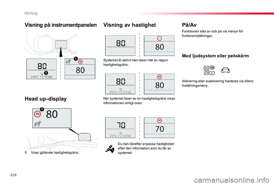TOYOTA PROACE 2020 Bruksanvisningar (in Swedish) 226
Proace_sv_Chap06_conduite_ed01-2019
Systemet är aktivt men läser inte av någon hastighetsgräns.
Du kan därefter anpassa hastigheten efter den information som du får av systemet.
Visning av h TOYOTA PROACE 2020 Bruksanvisningar (in Swedish) 226
Proace_sv_Chap06_conduite_ed01-2019
Systemet är aktivt men läser inte av någon hastighetsgräns.
Du kan därefter anpassa hastigheten efter den information som du får av systemet.
Visning av h