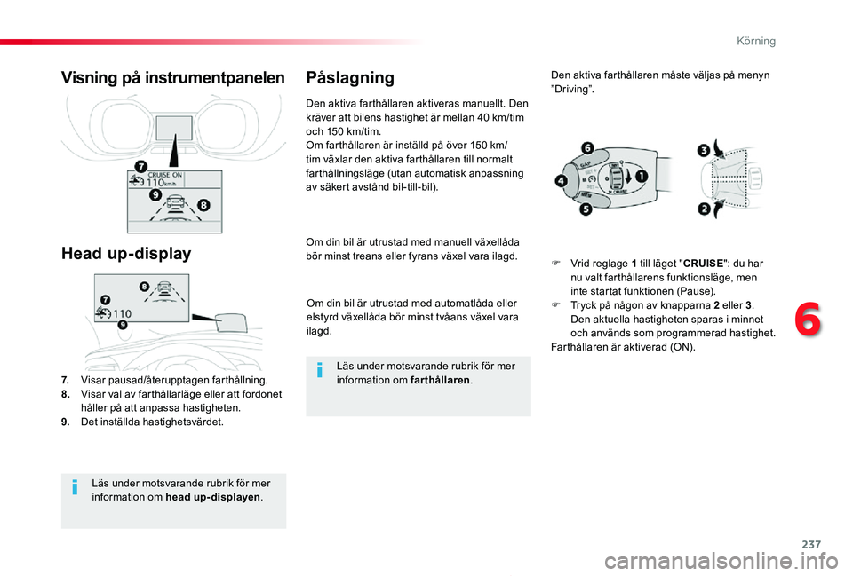 TOYOTA PROACE 2020 Bruksanvisningar (in Swedish) 237
Proace_sv_Chap06_conduite_ed01-2019
Om din bil är utrustad med automatlåda eller elstyrd växellåda bör minst tvåans växel vara ilagd.
Om din bil är utrustad med manuell växellåda bör mi TOYOTA PROACE 2020 Bruksanvisningar (in Swedish) 237
Proace_sv_Chap06_conduite_ed01-2019
Om din bil är utrustad med automatlåda eller elstyrd växellåda bör minst tvåans växel vara ilagd.
Om din bil är utrustad med manuell växellåda bör mi
