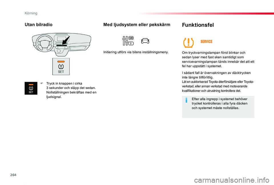 TOYOTA PROACE 2020  Bruksanvisningar (in Swedish) 264
Proace_sv_Chap06_conduite_ed01-2019
Funktionsfel
Om tryckvarningslampan först blinkar och sedan lyser med fast sken samtidigt som servicevarningslampan tänds innebär det att ett fel har uppstå