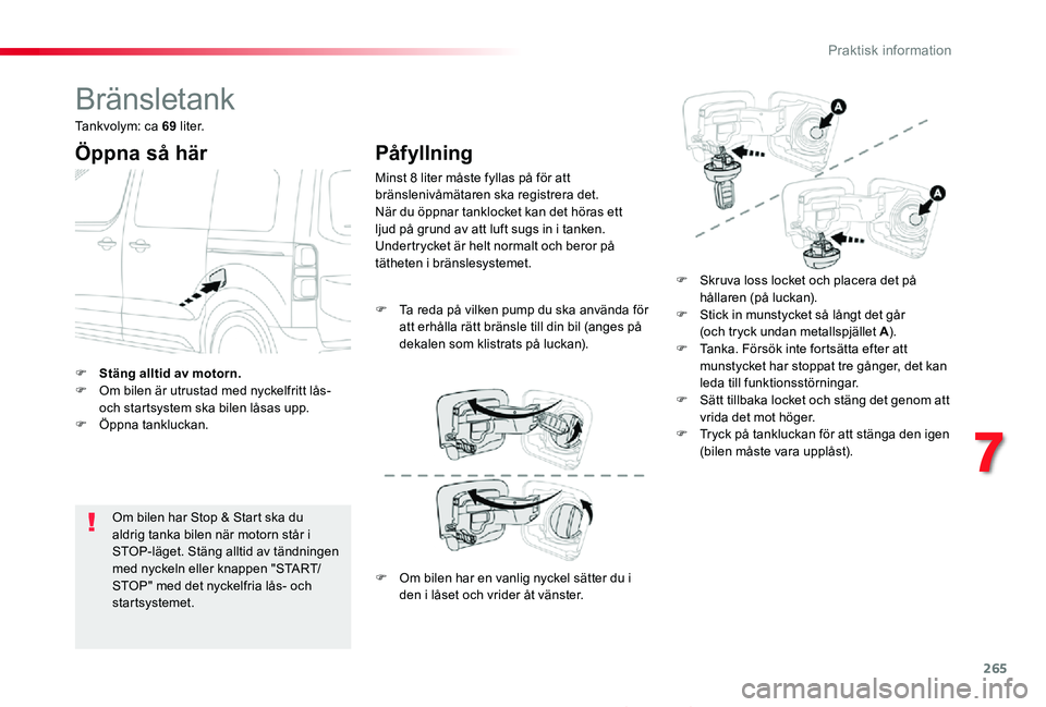 TOYOTA PROACE 2020 Bruksanvisningar (in Swedish) 265
Proace_sv_Chap07_info-pratiques_ed01-2019
Bränsletank
Öppna så här
Om bilen har Stop & Start ska du aldrig tanka bilen när motorn står i STOP-läget. Stäng alltid av tändningen med nyckeln TOYOTA PROACE 2020 Bruksanvisningar (in Swedish) 265
Proace_sv_Chap07_info-pratiques_ed01-2019
Bränsletank
Öppna så här
Om bilen har Stop & Start ska du aldrig tanka bilen när motorn står i STOP-läget. Stäng alltid av tändningen med nyckeln