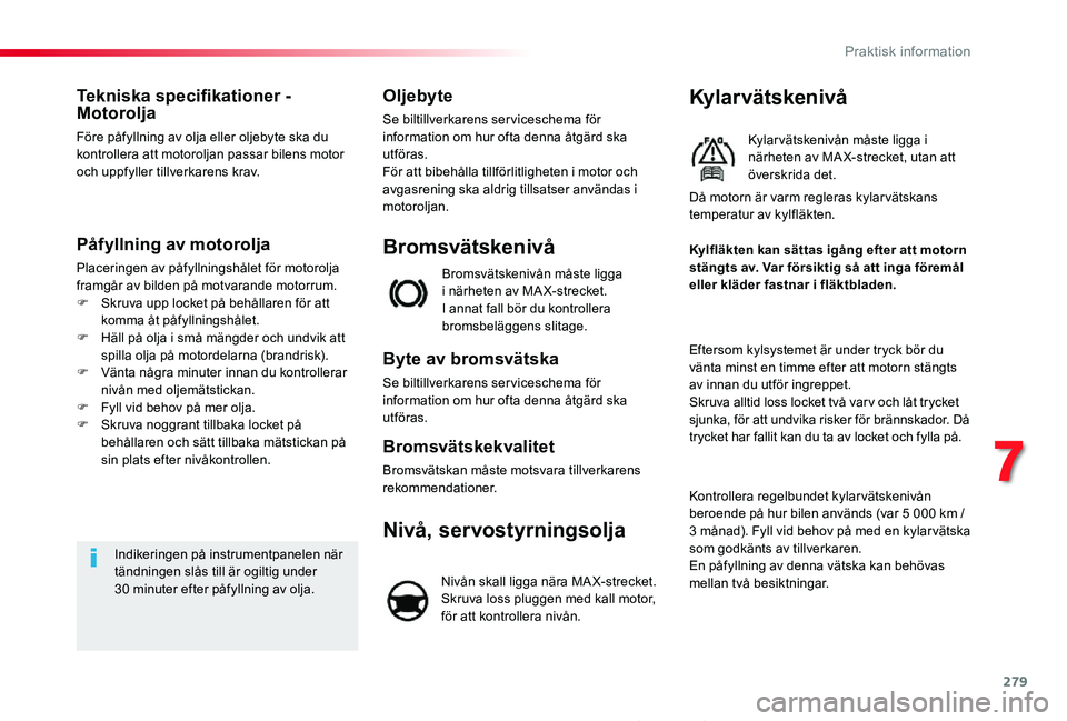TOYOTA PROACE 2020 Bruksanvisningar (in Swedish) 279
Proace_sv_Chap07_info-pratiques_ed01-2019
Tekniska specifikationer - Motorolja
Före påfyllning av olja eller oljebyte ska du kontrollera att motoroljan passar bilens motor och uppfyller tillverk TOYOTA PROACE 2020 Bruksanvisningar (in Swedish) 279
Proace_sv_Chap07_info-pratiques_ed01-2019
Tekniska specifikationer - Motorolja
Före påfyllning av olja eller oljebyte ska du kontrollera att motoroljan passar bilens motor och uppfyller tillverk