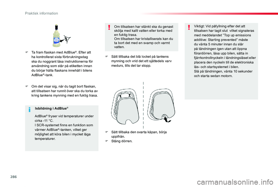 TOYOTA PROACE 2020 Bruksanvisningar (in Swedish) 286
Proace_sv_Chap07_info-pratiques_ed01-2019
F Om det visar sig, när du tagit bort flaskan, att tillsatsen har runnit över ska du torka av kring tankens mynning med en fuktig trasa.
Om tillsatsen h TOYOTA PROACE 2020 Bruksanvisningar (in Swedish) 286
Proace_sv_Chap07_info-pratiques_ed01-2019
F Om det visar sig, när du tagit bort flaskan, att tillsatsen har runnit över ska du torka av kring tankens mynning med en fuktig trasa.
Om tillsatsen h