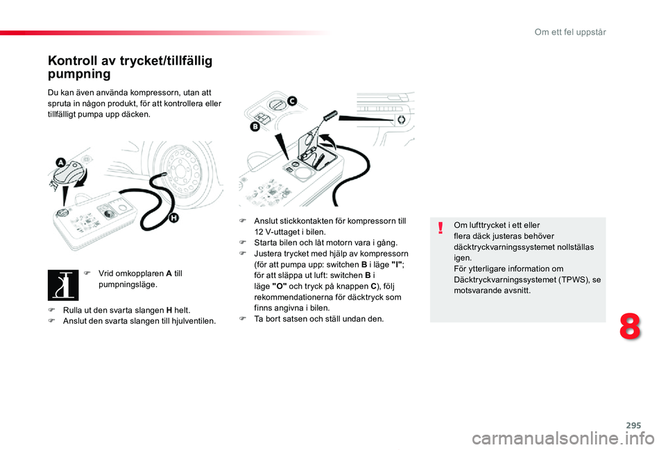 TOYOTA PROACE 2020 Bruksanvisningar (in Swedish) 295
Proace_sv_Chap08_En-cas-de-panne_ed01-2019
Kontroll av trycket/tillfällig
pumpning
Du kan även använda kompressorn, utan att spruta in någon produkt, för att kontrollera eller tillfälligt p TOYOTA PROACE 2020 Bruksanvisningar (in Swedish) 295
Proace_sv_Chap08_En-cas-de-panne_ed01-2019
Kontroll av trycket/tillfällig
pumpning
Du kan även använda kompressorn, utan att spruta in någon produkt, för att kontrollera eller tillfälligt p