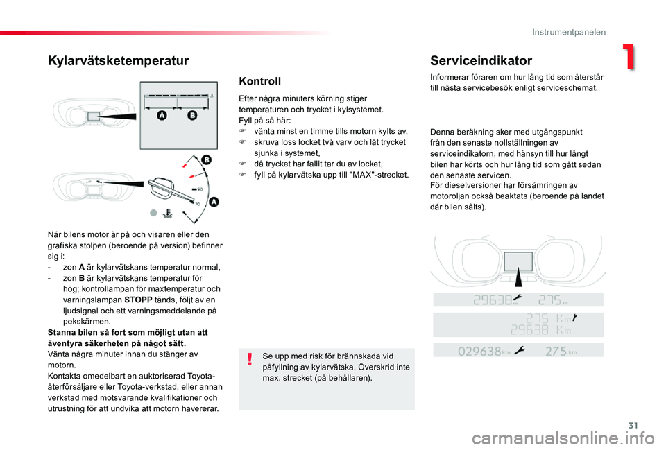TOYOTA PROACE 2020 Bruksanvisningar (in Swedish) 31
Proace_sv_Chap01_instruments-de-bord_ed01-2019
När bilens motor är på och visaren eller den grafiska stolpen (beroende på version) befinner sig i:- zon A är kylarvätskans temperatur normal,- TOYOTA PROACE 2020 Bruksanvisningar (in Swedish) 31
Proace_sv_Chap01_instruments-de-bord_ed01-2019
När bilens motor är på och visaren eller den grafiska stolpen (beroende på version) befinner sig i:- zon A är kylarvätskans temperatur normal,-