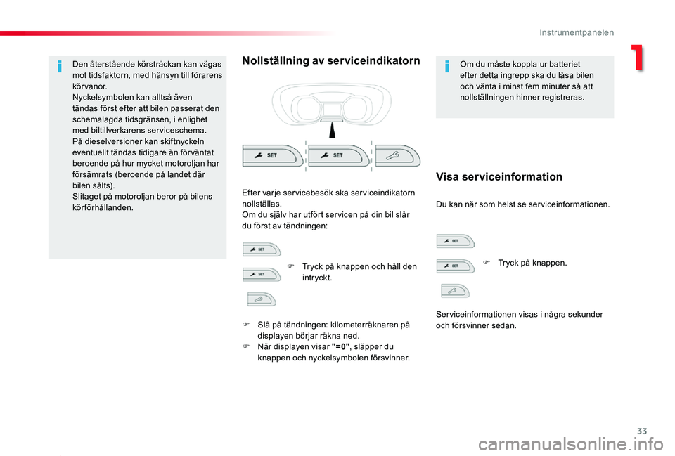 TOYOTA PROACE 2020 Bruksanvisningar (in Swedish) 33
Proace_sv_Chap01_instruments-de-bord_ed01-2019
Den återstående körsträckan kan vägas mot tidsfaktorn, med hänsyn till förarens körvanor.Nyckelsymbolen kan alltså även tändas först efter TOYOTA PROACE 2020 Bruksanvisningar (in Swedish) 33
Proace_sv_Chap01_instruments-de-bord_ed01-2019
Den återstående körsträckan kan vägas mot tidsfaktorn, med hänsyn till förarens körvanor.Nyckelsymbolen kan alltså även tändas först efter