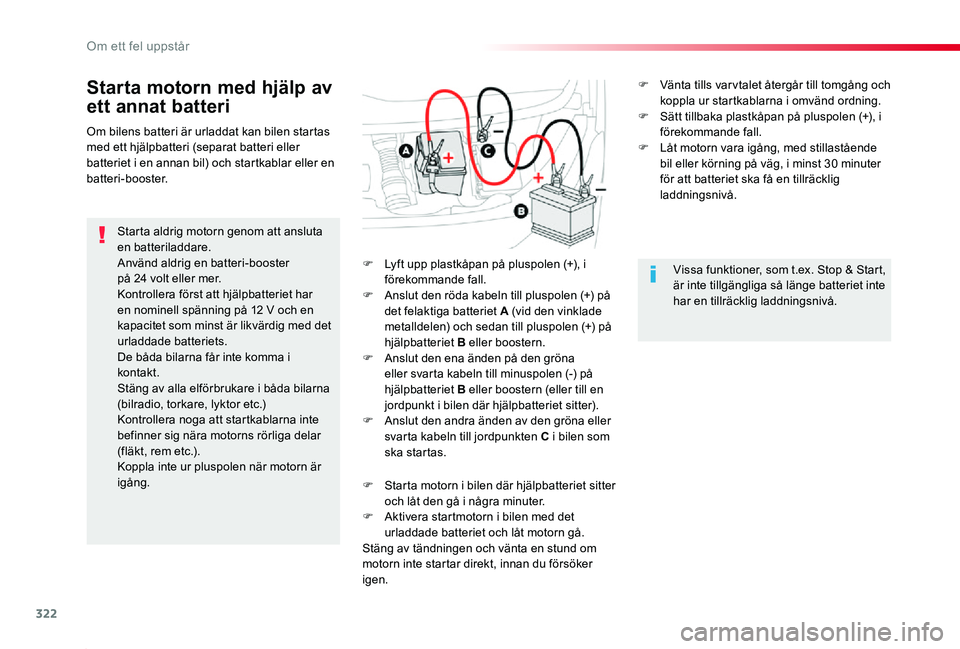 TOYOTA PROACE 2020 Bruksanvisningar (in Swedish) 322
Proace_sv_Chap08_En-cas-de-panne_ed01-2019
Starta motorn med hjälp av
ett annat batteri
Starta aldrig motorn genom att ansluta en batteriladdare.Använd aldrig en batteri-booster på 24 volt el TOYOTA PROACE 2020 Bruksanvisningar (in Swedish) 322
Proace_sv_Chap08_En-cas-de-panne_ed01-2019
Starta motorn med hjälp av
ett annat batteri
Starta aldrig motorn genom att ansluta en batteriladdare.Använd aldrig en batteri-booster på 24 volt el