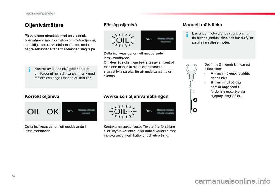 TOYOTA PROACE 2020 Bruksanvisningar (in Swedish) 34
Proace_sv_Chap01_instruments-de-bord_ed01-2019
Oljenivåmätare
På versioner utrustade med en elektrisk oljemätare visas information om motoroljenivå, samtidigt som serviceinformationen, under n TOYOTA PROACE 2020 Bruksanvisningar (in Swedish) 34
Proace_sv_Chap01_instruments-de-bord_ed01-2019
Oljenivåmätare
På versioner utrustade med en elektrisk oljemätare visas information om motoroljenivå, samtidigt som serviceinformationen, under n