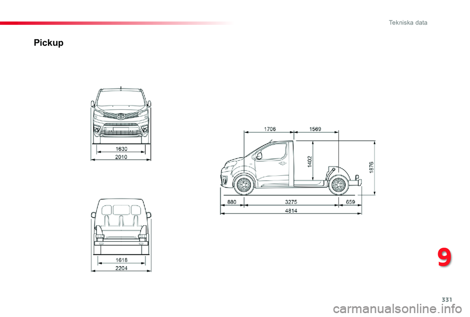TOYOTA PROACE 2020 Bruksanvisningar (in Swedish) 331
Proace_sv_Chap09_caracteristiques-techniques_ed01-2019
Pickup
9
Tekniska data TOYOTA PROACE 2020 Bruksanvisningar (in Swedish) 331
Proace_sv_Chap09_caracteristiques-techniques_ed01-2019
Pickup
9
Tekniska data