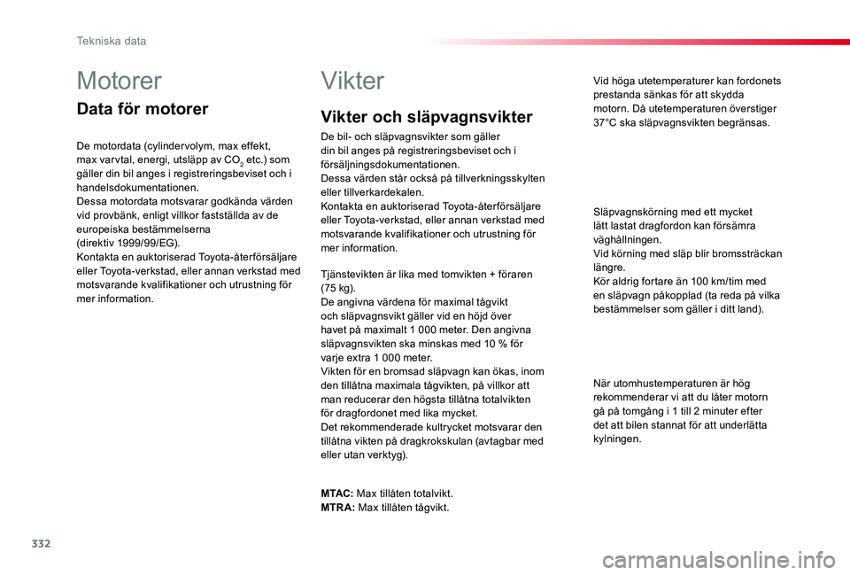 TOYOTA PROACE 2020 Bruksanvisningar (in Swedish) 332
Proace_sv_Chap09_caracteristiques-techniques_ed01-2019
Motorer
Data för motorer
De motordata (cylinder volym, max effekt, max var vtal, energi, utsläpp av CO2 etc.) som gäller din bil anges i r TOYOTA PROACE 2020 Bruksanvisningar (in Swedish) 332
Proace_sv_Chap09_caracteristiques-techniques_ed01-2019
Motorer
Data för motorer
De motordata (cylinder volym, max effekt, max var vtal, energi, utsläpp av CO2 etc.) som gäller din bil anges i r