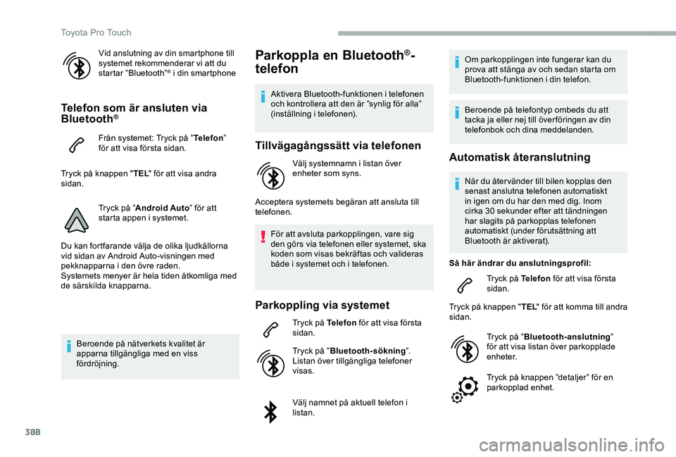 TOYOTA PROACE 2020 Bruksanvisningar (in Swedish) 388
Vid anslutning av din smartphone till systemet rekommenderar vi att du startar ”Bluetooth”® i din smartphone
Telefon som är ansluten via Bluetooth®
Från systemet: Tryck på ”Telefon” f TOYOTA PROACE 2020 Bruksanvisningar (in Swedish) 388
Vid anslutning av din smartphone till systemet rekommenderar vi att du startar ”Bluetooth”® i din smartphone
Telefon som är ansluten via Bluetooth®
Från systemet: Tryck på ”Telefon” f