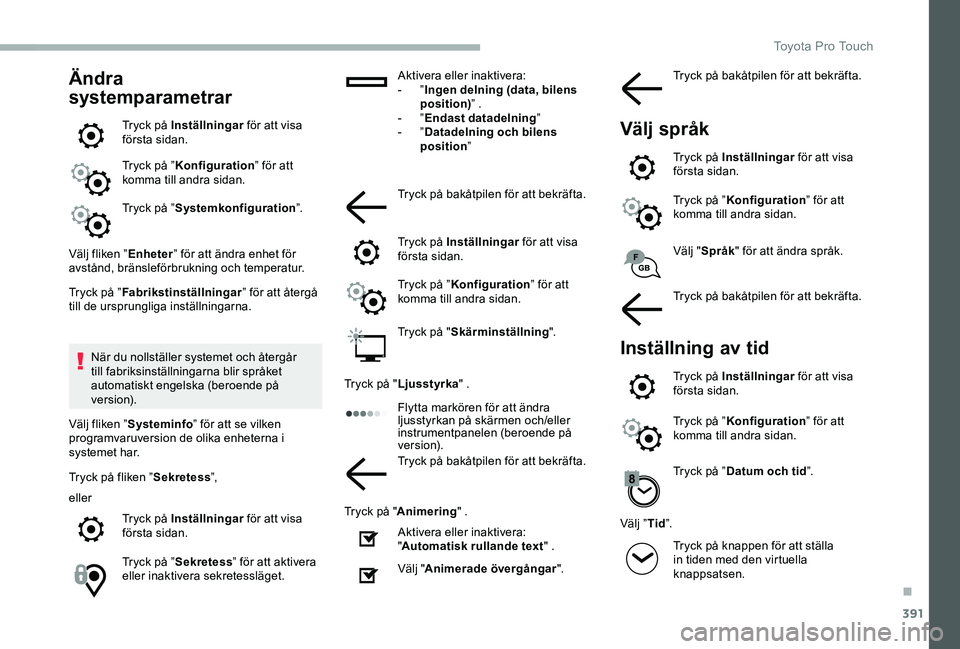 TOYOTA PROACE 2020 Bruksanvisningar (in Swedish) 391
Ändra
systemparametrar
Tryck på Inställningar för att visa första sidan.
Tryck på ”Konfiguration” för att komma till andra sidan.
Tryck på ”Systemkonfiguration”.
Välj fliken ”E TOYOTA PROACE 2020 Bruksanvisningar (in Swedish) 391
Ändra
systemparametrar
Tryck på Inställningar för att visa första sidan.
Tryck på ”Konfiguration” för att komma till andra sidan.
Tryck på ”Systemkonfiguration”.
Välj fliken ”E