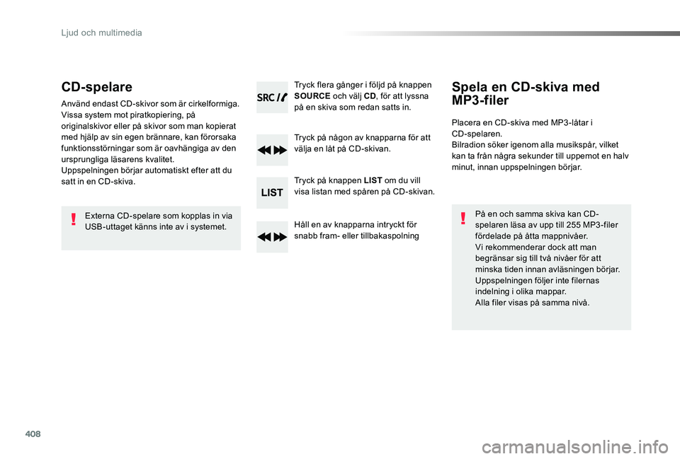 TOYOTA PROACE 2020 Bruksanvisningar (in Swedish) 408
Proace_sv_Chap10d_RD6_ed01-2019
CD-spelare
Använd endast CD-skivor som är cirkelformiga.Vissa system mot piratkopiering, på originalskivor eller på skivor som man kopierat med hjälp av sin eg TOYOTA PROACE 2020 Bruksanvisningar (in Swedish) 408
Proace_sv_Chap10d_RD6_ed01-2019
CD-spelare
Använd endast CD-skivor som är cirkelformiga.Vissa system mot piratkopiering, på originalskivor eller på skivor som man kopierat med hjälp av sin eg
