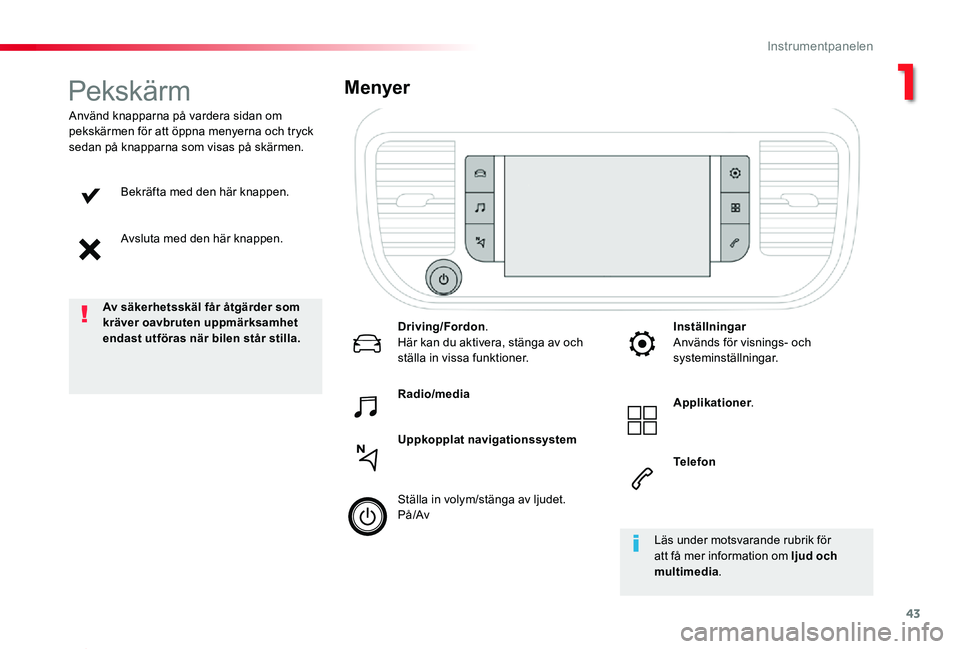 TOYOTA PROACE 2020 Bruksanvisningar (in Swedish) 43
Proace_sv_Chap01_instruments-de-bord_ed01-2019
Bekräfta med den här knappen.
Avsluta med den här knappen.
Använd knapparna på vardera sidan om pekskärmen för att öppna menyerna och tryck se TOYOTA PROACE 2020 Bruksanvisningar (in Swedish) 43
Proace_sv_Chap01_instruments-de-bord_ed01-2019
Bekräfta med den här knappen.
Avsluta med den här knappen.
Använd knapparna på vardera sidan om pekskärmen för att öppna menyerna och tryck se