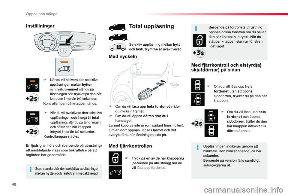 TOYOTA PROACE 2020 Bruksanvisningar (in Swedish) 48
Proace_sv_Chap02_ouvertures_ed01-2019
F När du vill aktivera den selektiva upplåsningen mellan hytten och lastutrymmet slår du på tändningen och trycker på den här knappen i mer än två sek TOYOTA PROACE 2020 Bruksanvisningar (in Swedish) 48
Proace_sv_Chap02_ouvertures_ed01-2019
F När du vill aktivera den selektiva upplåsningen mellan hytten och lastutrymmet slår du på tändningen och trycker på den här knappen i mer än två sek