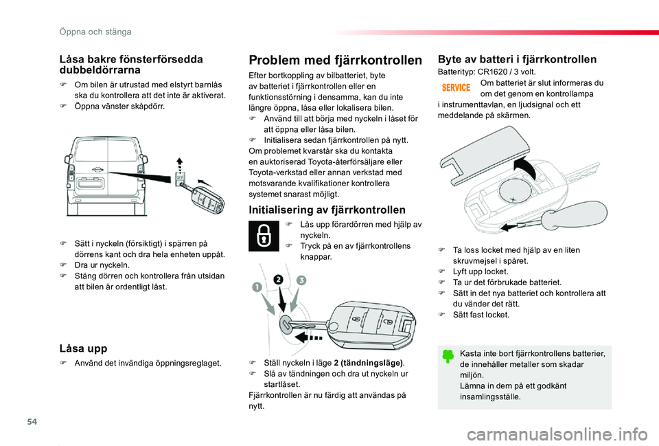 TOYOTA PROACE 2020 Bruksanvisningar (in Swedish) 54
Proace_sv_Chap02_ouvertures_ed01-2019
Byte av batteri i fjärrkontrollen
Kasta inte bort fjärrkontrollens batterier, de innehåller metaller som skadar miljön.Lämna in dem på ett godkänt insam TOYOTA PROACE 2020 Bruksanvisningar (in Swedish) 54
Proace_sv_Chap02_ouvertures_ed01-2019
Byte av batteri i fjärrkontrollen
Kasta inte bort fjärrkontrollens batterier, de innehåller metaller som skadar miljön.Lämna in dem på ett godkänt insam