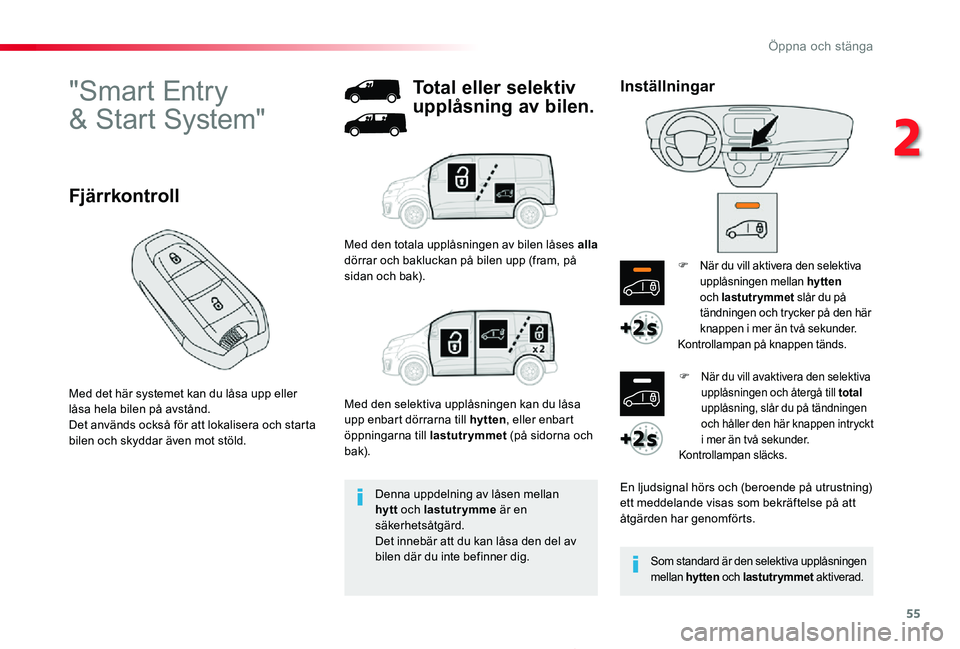TOYOTA PROACE 2020 Bruksanvisningar (in Swedish) 55
Proace_sv_Chap02_ouvertures_ed01-2019
"Smart Entry
& Start System"
Med det här systemet kan du låsa upp eller låsa hela bilen på avstånd.Det används också för att lokalisera och s TOYOTA PROACE 2020 Bruksanvisningar (in Swedish) 55
Proace_sv_Chap02_ouvertures_ed01-2019
"Smart Entry
& Start System"
Med det här systemet kan du låsa upp eller låsa hela bilen på avstånd.Det används också för att lokalisera och s