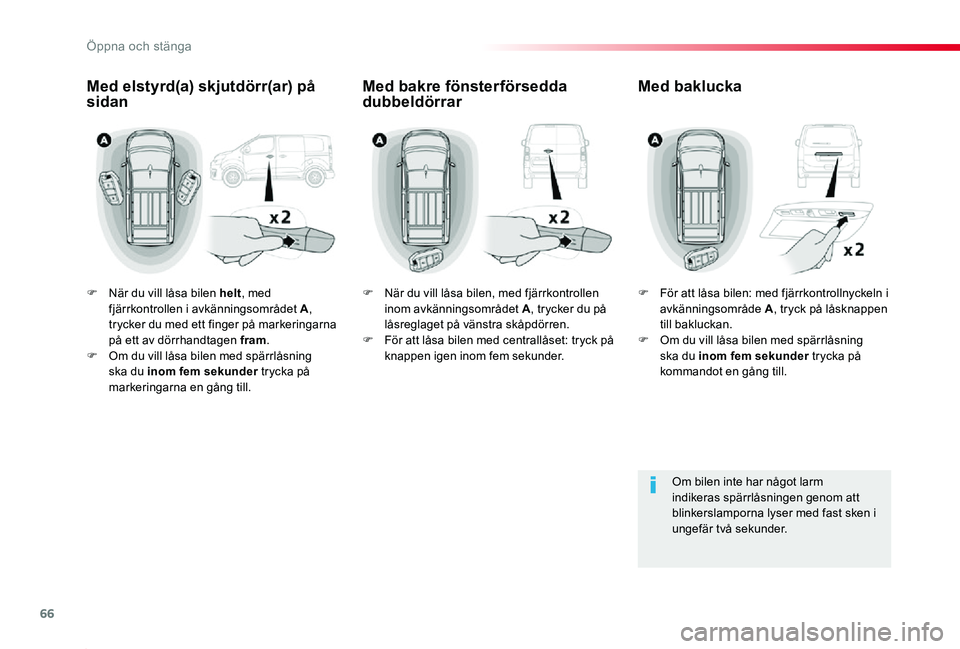 TOYOTA PROACE 2020  Bruksanvisningar (in Swedish) 66
Proace_sv_Chap02_ouvertures_ed01-2019
F När du vill låsa bilen helt, med fjärrkontrollen i avkänningsområdet A, trycker du med ett finger på markeringarna på ett av dörrhandtagen fram.F Om 