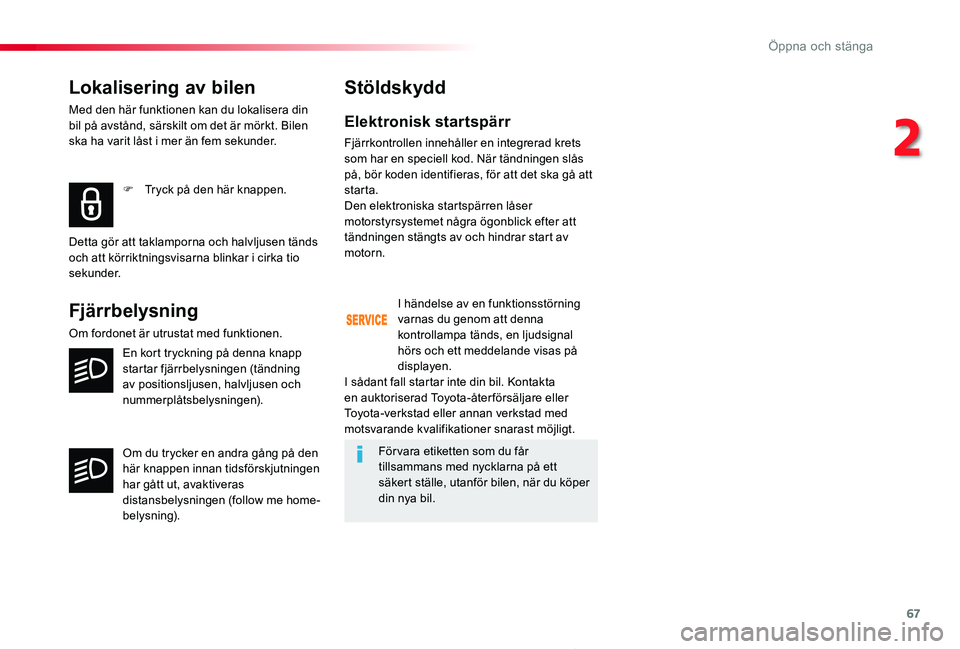 TOYOTA PROACE 2020 Bruksanvisningar (in Swedish) 67
Proace_sv_Chap02_ouvertures_ed01-2019
Lokalisering av bilen
Med den här funktionen kan du lokalisera din bil på avstånd, särskilt om det är mörkt. Bilen ska ha varit låst i mer än fem sekun TOYOTA PROACE 2020 Bruksanvisningar (in Swedish) 67
Proace_sv_Chap02_ouvertures_ed01-2019
Lokalisering av bilen
Med den här funktionen kan du lokalisera din bil på avstånd, särskilt om det är mörkt. Bilen ska ha varit låst i mer än fem sekun