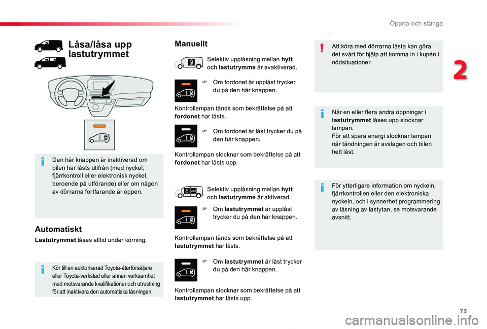 TOYOTA PROACE 2020 Bruksanvisningar (in Swedish) 73
Proace_sv_Chap02_ouvertures_ed01-2019
F Om fordonet är upplåst trycker du på den här knappen.
F Om lastutrymmet är låst trycker du på den här knappen.
För ytterligare information om nyckel TOYOTA PROACE 2020 Bruksanvisningar (in Swedish) 73
Proace_sv_Chap02_ouvertures_ed01-2019
F Om fordonet är upplåst trycker du på den här knappen.
F Om lastutrymmet är låst trycker du på den här knappen.
För ytterligare information om nyckel