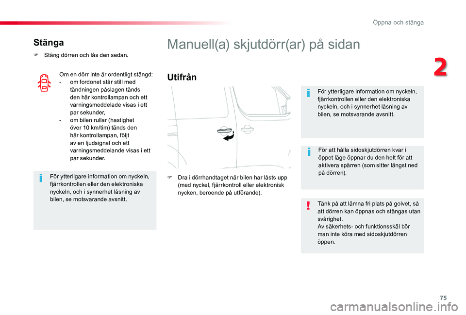 TOYOTA PROACE 2020 Bruksanvisningar (in Swedish) 75
Proace_sv_Chap02_ouvertures_ed01-2019
Stänga
F Stäng dörren och lås den sedan.
För ytterligare information om nyckeln, fjärrkontrollen eller den elektroniska nyckeln, och i synnerhet låsning TOYOTA PROACE 2020 Bruksanvisningar (in Swedish) 75
Proace_sv_Chap02_ouvertures_ed01-2019
Stänga
F Stäng dörren och lås den sedan.
För ytterligare information om nyckeln, fjärrkontrollen eller den elektroniska nyckeln, och i synnerhet låsning