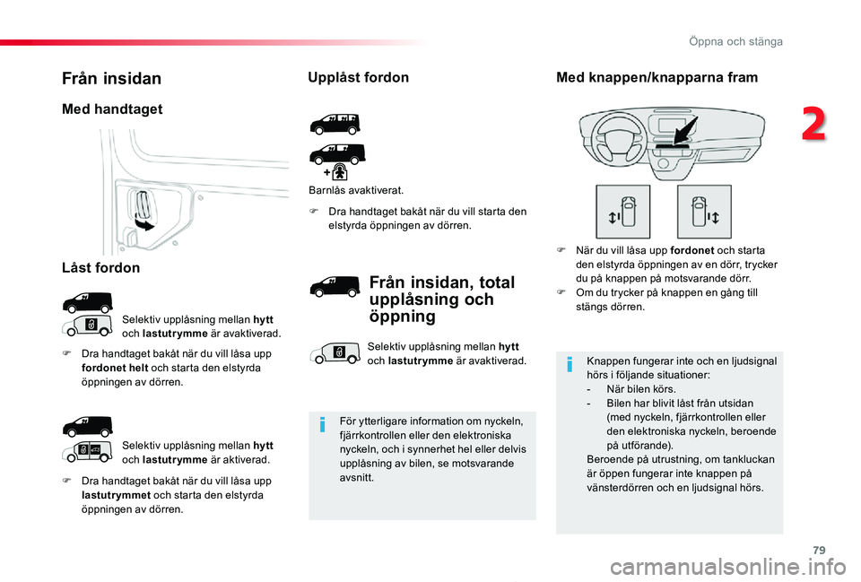 TOYOTA PROACE 2020 Bruksanvisningar (in Swedish) 79
Proace_sv_Chap02_ouvertures_ed01-2019
F Dra handtaget bakåt när du vill låsa upp lastutrymmet och starta den elstyrda öppningen av dörren.
F Dra handtaget bakåt när du vill starta den elstyr TOYOTA PROACE 2020 Bruksanvisningar (in Swedish) 79
Proace_sv_Chap02_ouvertures_ed01-2019
F Dra handtaget bakåt när du vill låsa upp lastutrymmet och starta den elstyrda öppningen av dörren.
F Dra handtaget bakåt när du vill starta den elstyr