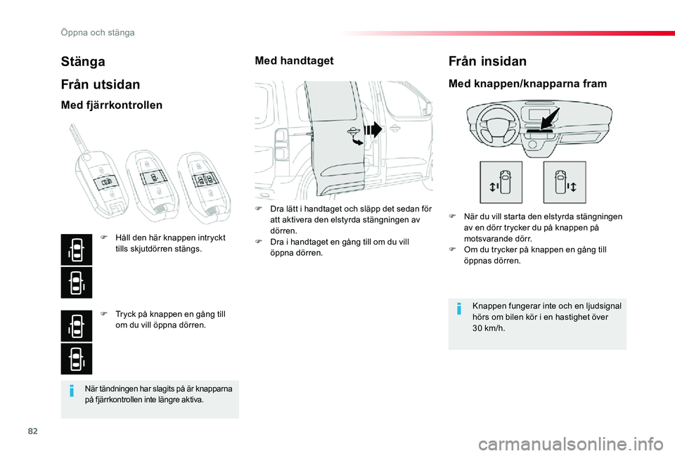 TOYOTA PROACE 2020 Bruksanvisningar (in Swedish) 82
Proace_sv_Chap02_ouvertures_ed01-2019
När tändningen har slagits på är knapparna på fjärrkontrollen inte längre aktiva.
Stänga
Från utsidan
F När du vill starta den elstyrda stängningen TOYOTA PROACE 2020 Bruksanvisningar (in Swedish) 82
Proace_sv_Chap02_ouvertures_ed01-2019
När tändningen har slagits på är knapparna på fjärrkontrollen inte längre aktiva.
Stänga
Från utsidan
F När du vill starta den elstyrda stängningen