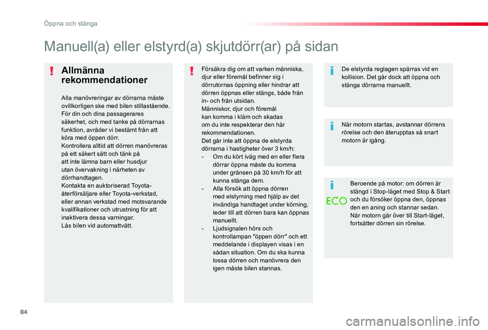 TOYOTA PROACE 2020 Bruksanvisningar (in Swedish) 84
Proace_sv_Chap02_ouvertures_ed01-2019
Allmänna
rekommendationer
Alla manövreringar av dörrarna måste ovillkorligen ske med bilen stillastående.För din och dina passagerares säkerhet, och me TOYOTA PROACE 2020 Bruksanvisningar (in Swedish) 84
Proace_sv_Chap02_ouvertures_ed01-2019
Allmänna
rekommendationer
Alla manövreringar av dörrarna måste ovillkorligen ske med bilen stillastående.För din och dina passagerares säkerhet, och me