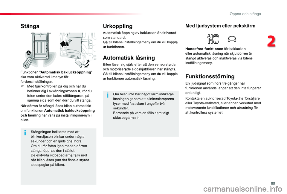 TOYOTA PROACE 2020 Bruksanvisningar (in Swedish) 89
Proace_sv_Chap02_ouvertures_ed01-2019
Stängningen indikeras med att blinkersljusen blinkar under några sekunder och en ljudsignal hörs.Om du rör foten igen medan dörren stängs, öppnas den i TOYOTA PROACE 2020 Bruksanvisningar (in Swedish) 89
Proace_sv_Chap02_ouvertures_ed01-2019
Stängningen indikeras med att blinkersljusen blinkar under några sekunder och en ljudsignal hörs.Om du rör foten igen medan dörren stängs, öppnas den i