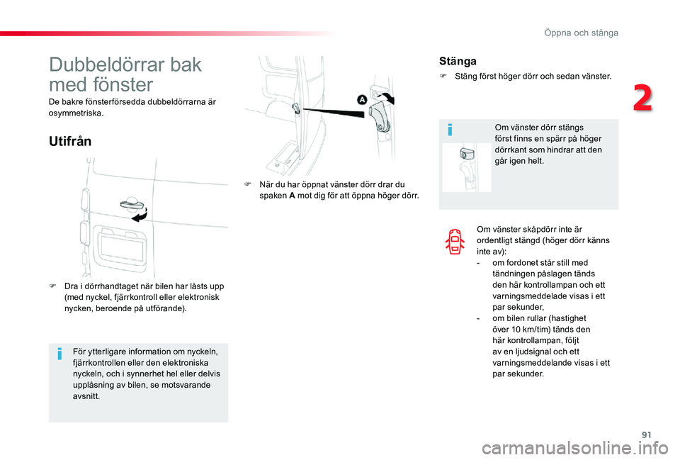 TOYOTA PROACE 2020 Bruksanvisningar (in Swedish) 91
Proace_sv_Chap02_ouvertures_ed01-2019
Om vänster skåpdörr inte är ordentligt stängd (höger dörr känns inte av):- om fordonet står still med tändningen påslagen tänds den här kontrollam TOYOTA PROACE 2020 Bruksanvisningar (in Swedish) 91
Proace_sv_Chap02_ouvertures_ed01-2019
Om vänster skåpdörr inte är ordentligt stängd (höger dörr känns inte av):- om fordonet står still med tändningen påslagen tänds den här kontrollam