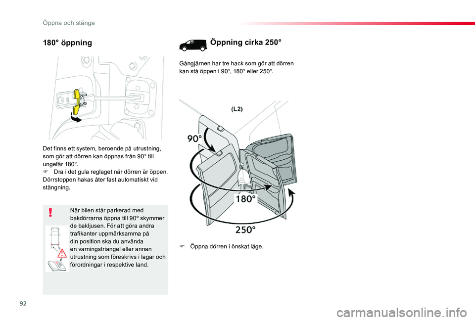 TOYOTA PROACE 2020 Bruksanvisningar (in Swedish) 92
Proace_sv_Chap02_ouvertures_ed01-2019
Det finns ett system, beroende på utrustning, som gör att dörren kan öppnas från 90° till u n g e f ä r 18 0 °.F Dra i det gula reglaget när dörren TOYOTA PROACE 2020 Bruksanvisningar (in Swedish) 92
Proace_sv_Chap02_ouvertures_ed01-2019
Det finns ett system, beroende på utrustning, som gör att dörren kan öppnas från 90° till u n g e f ä r 18 0 °.F Dra i det gula reglaget när dörren