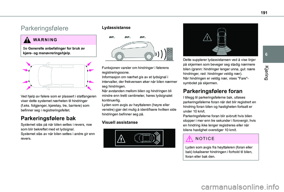 TOYOTA PROACE 2021 Instruksjoner for bruk (in Norwegian) 191
Kjøring
6
Parkeringsfølere
WARNI NG
Se Generelle anbefalinger for bruk av kjøre- og manøvreringshjelp.
Ved hjelp av følere som er plassert i støtfangeren viser dette systemet nærheten t TOYOTA PROACE 2021 Instruksjoner for bruk (in Norwegian) 191
Kjøring
6
Parkeringsfølere
WARNI NG
Se Generelle anbefalinger for bruk av kjøre- og manøvreringshjelp.
Ved hjelp av følere som er plassert i støtfangeren viser dette systemet nærheten t